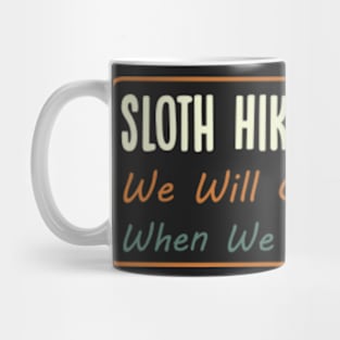 Sloth Hiking Team - We will get there, when we get there, Funny Vintage Mug